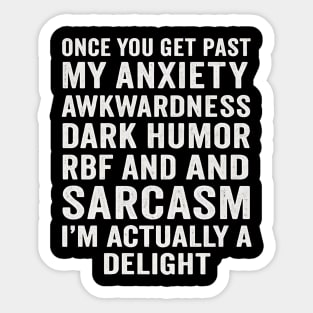 Once You Get Past My Anxiety Awkwardness Dark Humor Rbf And Sarcasm I'm Actually A Delight Sticker